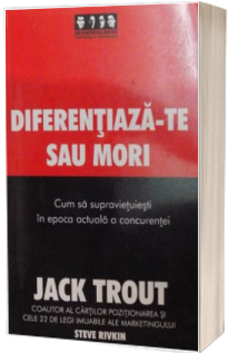 Diferentiaza-te sau mori - Cum sa supravietuiesti in epoca actuala a concurentei
