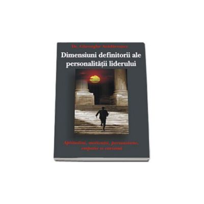 Dimensiuni definitorii ale personalitatii liderului. Aptitudini, motivatii, persuasiune, emaptie si carisma