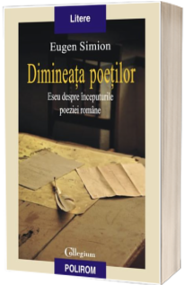 Dimineata poetilor. Eseu despre inceputurile poeziei romane