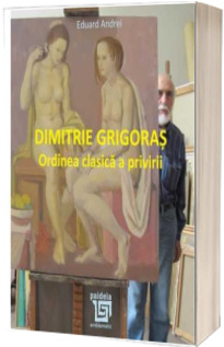 Dimitrie Grigoras. Ordinea clasica a privirii