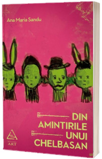 Din amintirile unui Chelbasan - Ana Maria Sandu