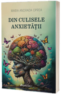 Din culisele anxietatii. Cum sa depasesti framantarile si sa te bucuri de viata