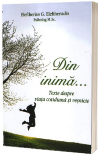 Din inima… Texte despre viata cotidiana si vesnicie