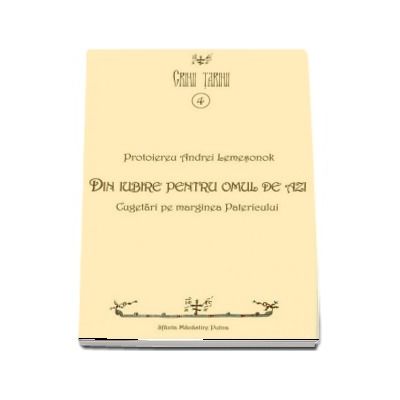 Din iubire pentru omul de azi. Cugetari pe marginea Patericului