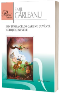 Din lumea celor care nu cuvanta. Schite si nuvele