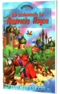 Din nazdravaniile lui Nastratin Hogea - Editie ilustrata - Anton Pann