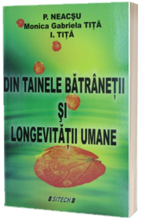 Din tainele batranetii si longetivitatii umane