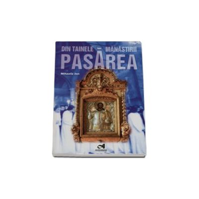 Din tainele manastirii Pasarea