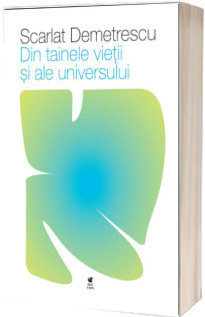 Din tainele vietii si ale universului