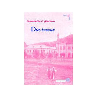 Din trecut - Constantin C. Giurescu