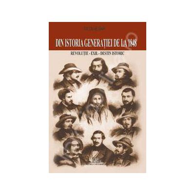 Din istoria generatiei de la 1848 (Revolutie - exil - destin istoric)