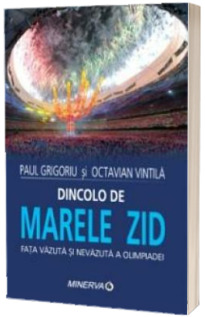 Dincolo de marele zid. Fata vazuta si nevazuta a Olimpiadei de la Beijing
