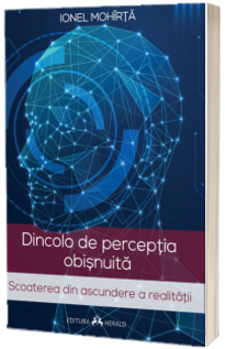 Dincolo de perceptia obisnuita - Scoaterea din ascundere a realitatii