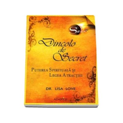 Dincolo de Secret. Puterea Spirituala si Legea Atractiei