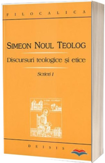 Discursuri teologice si etice. Scrieri I - Editia a II-a