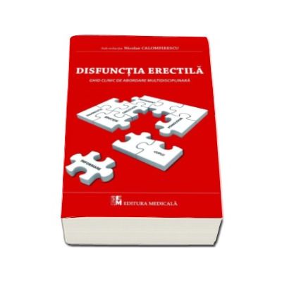 Disfunctia erectila. Ghid clinic de abordare multidisciplinara - Sub radactia lui Nicolae Calomfirescu