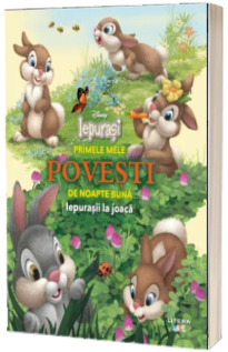 Disney Iepurasi. Primele mele povesti de noapte buna. Iepurasii la joaca