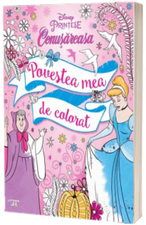 Disney. Printese. Cenusareasa. Povestea mea de colorat