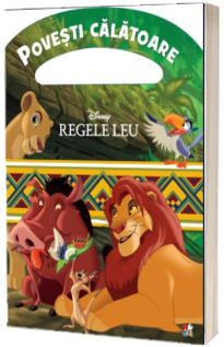 Disney. Regele Leu. Povesti calatoare
