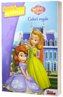 Disney. Sofia Intai. Culori regale. Jocuri si activitati