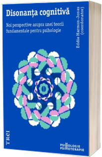 Disonanta cognitiva. Noi perspective asupra unei teorii fundamentale pentru psihologie