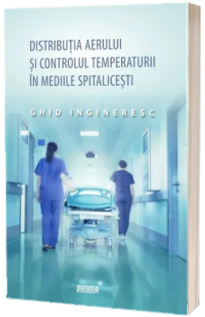 Distributia aerului si controlul temperaturii in mediile spitalicesti. Ghid ingineresc (trad.lb.engleza)