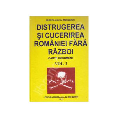 Distrugerea si cucerirea Romaniei fara razboi. Volumul 2 (Carte document)