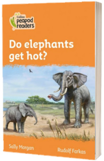 Do elephants get hot? Collins Peapod Readers. Level 4