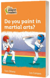 Do you paint in martial arts? Collins Peapod Readers. Level 4