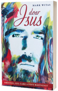 Doar Isus Hristos, cel care a fost rastignit - Mark Witas