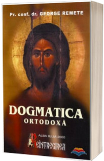 Dogmatica ortodoxa. Manual pentru seminariile teologice