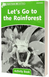 Dolphin Readers Level 3 Lets Go to the Rainforest. Activity Book