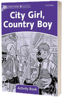 Dolphin Readers Level 4. City Girl, Country Boy. Activity Book
