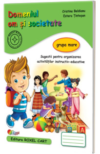 Domeniu om si societate. Caiet pentru gradinita, grupa mare