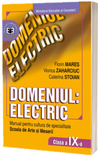 Domeniul electric cls. a IX-a. Manual pentru cultura de specialitate. Scoala de arte si meserii.