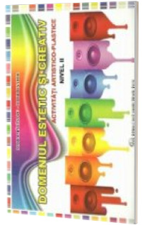 Domeniul estetic si creativ - Activitati artistico-plastice. Nivel II