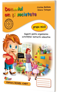 Domeniul om si societate. Caiet pentru gradinita, grupa mica