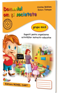 Domeniul om si societate. Caiet pentru gradinita, grupa mica