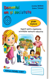 Domeniul om si societate. Caiet pentru gradinita, grupa mijlocie