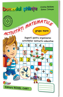 Domeniul stiinte, activitati matematice. Caiet pentru gradinita, grupa mare