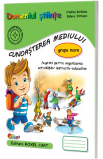 Domeniul stiinte, cunoasterea mediului. Caiet pentru gradinita, grupa mare