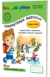Domeniul stiinte. Cunoasterea mediului. Caiet pentru gradinita, grupa mare