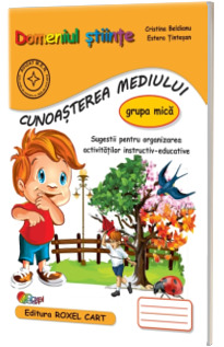 Domeniul stiinte, cunoasterea mediului. Caiet pentru gradinita, grupa mica