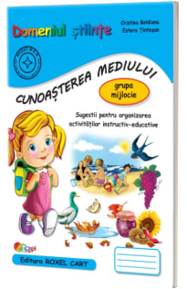 Domeniul stiinte. Cunoasterea mediului. Caiet pentru gradinita, grupa mijlocie