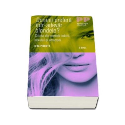Domnii prefera intr-adevar blondele? Stiinta din spatele iubirii, sexului si atractiei - Jena Pincott