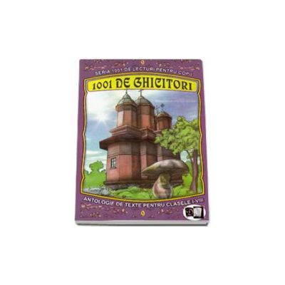 1001 de ghicitiori - Antologie de texte pentru clasele I-VIII. Volumul IX