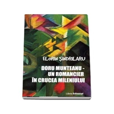 Doru Munteanu. Un romancier in crucea mileniului - Florin Sindrilaru