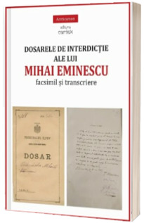 Dosarele de interdictie ale lui Mihai Eminescu - facsimil si transcriere