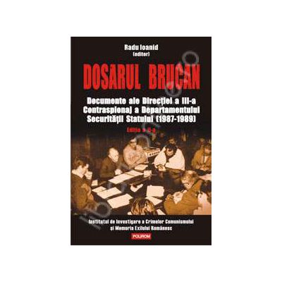 Dosarul Brucan. Documente ale Directiei a III-a Contraspionaj a Departamentului Securitatii Statului (1987-1989) - editia a II-a