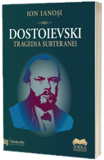 Dostoievski. Tragedia subteranei